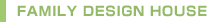 FAMILY DESIGN HOUSE